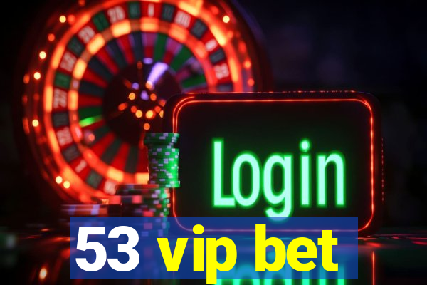 53 vip bet